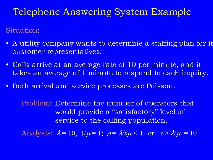 Telephone Answering System Example Situation: • A utility company wants to determine a staffing