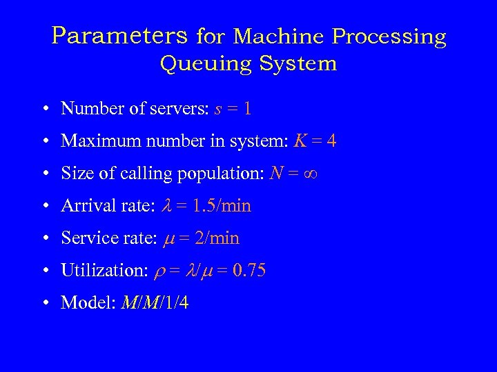 Parameters for Machine Processing Queuing System • Number of servers: s = 1 •
