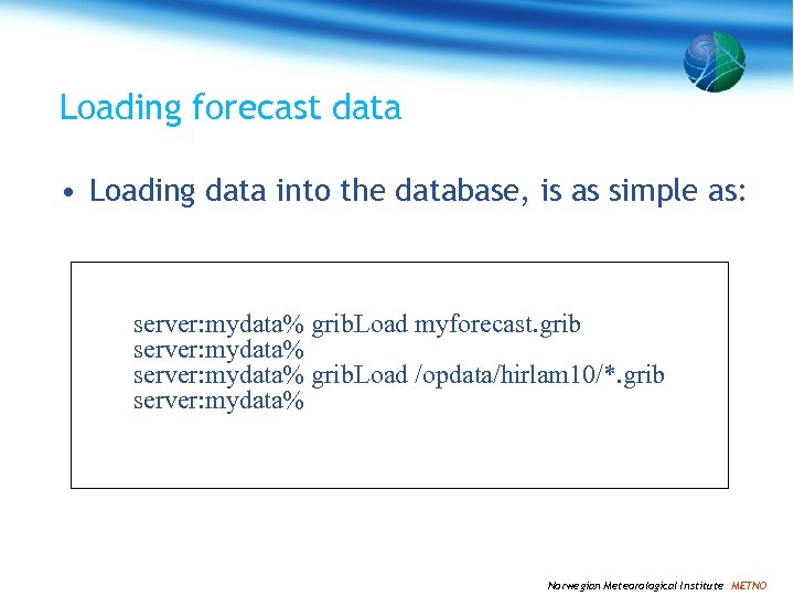 Loading forecast data • Loading data into the database, is as simple as: server: