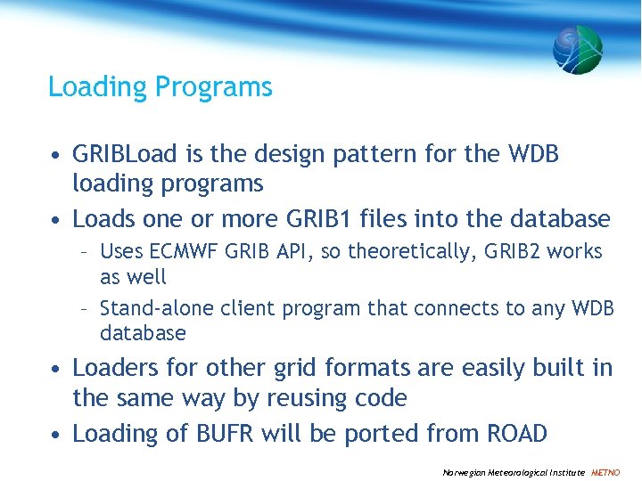 Loading Programs • GRIBLoad is the design pattern for the WDB loading programs •