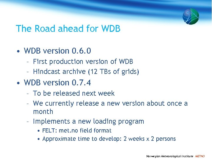 The Road ahead for WDB • WDB version 0. 6. 0 – First production