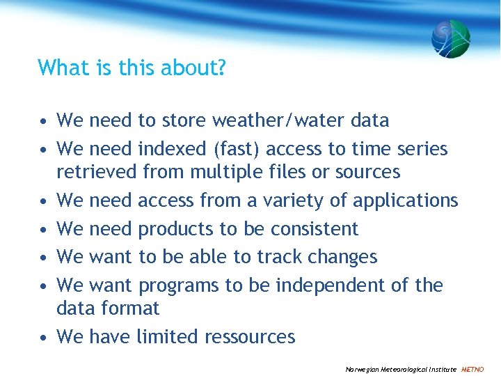What is this about? • We need to store weather/water data • We need