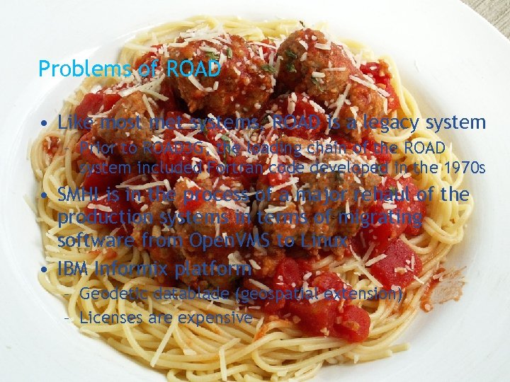 Problems of ROAD • Like most met systems, ROAD is a legacy system –