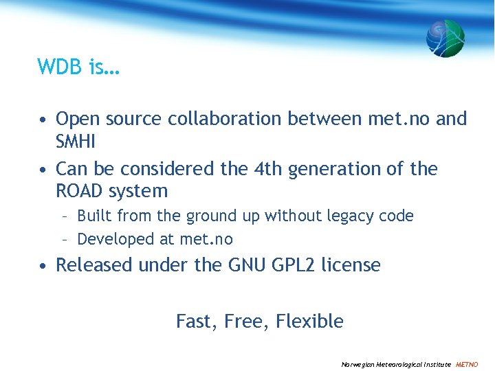 WDB is… • Open source collaboration between met. no and SMHI • Can be
