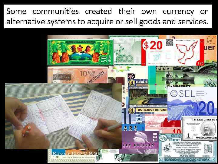 Some communities created their own currency or alternative systems to acquire or sell goods