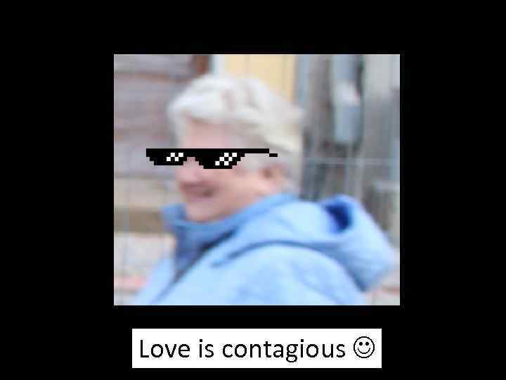 Love is contagious 