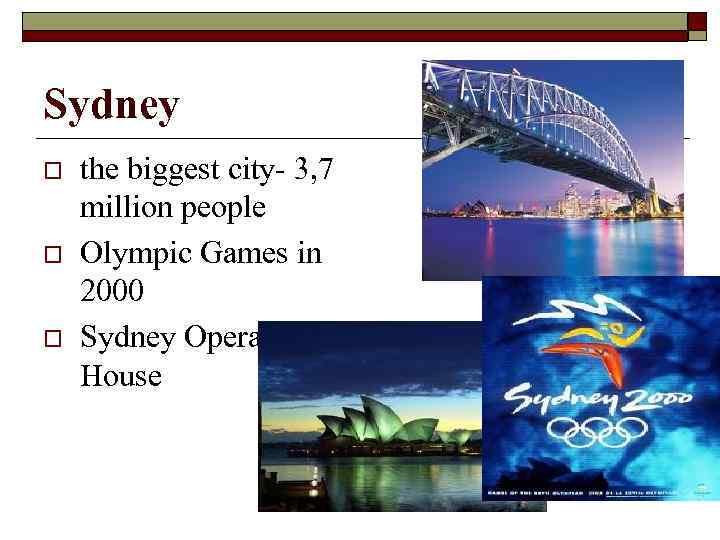 Sydney o o o the biggest city- 3, 7 million people Olympic Games in
