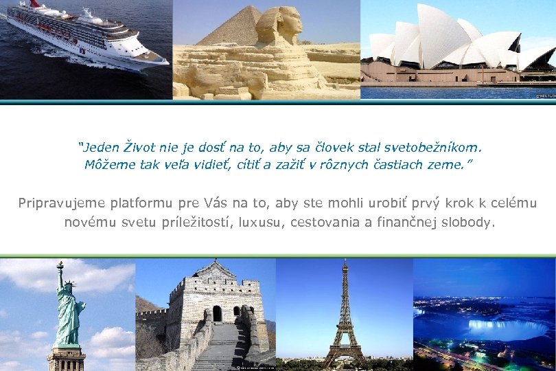 “Jeden Život nie je dosť na to, aby sa človek stal svetobežníkom. Môžeme tak