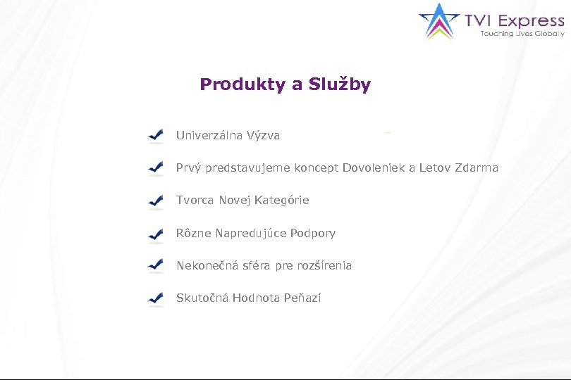 Produkty a Služby Univerzálna Výzva Prvý predstavujeme koncept Dovoleniek a Letov Zdarma Tvorca Novej