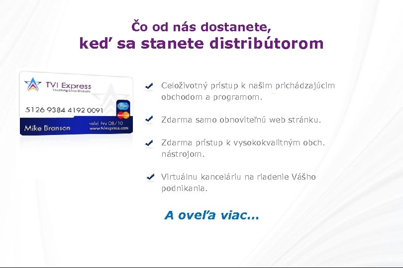 Čo od nás dostanete, keď sa stanete distribútorom Celoživotný prístup k našim prichádzajúcim obchodom