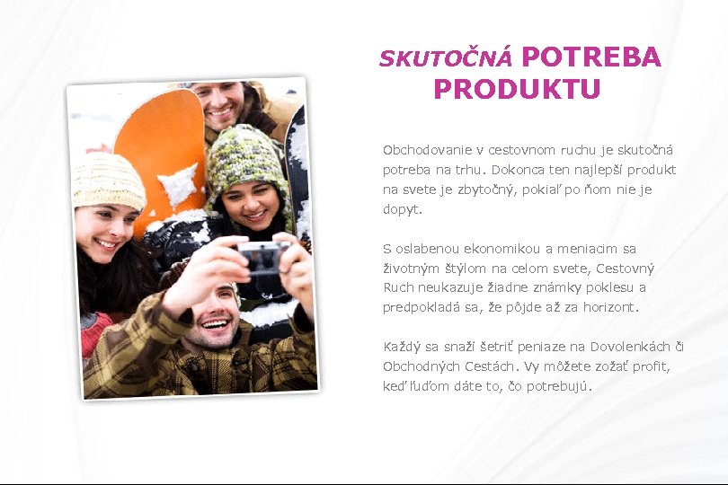 POTREBA PRODUKTU SKUTOČNÁ Obchodovanie v cestovnom ruchu je skutočná potreba na trhu. Dokonca ten