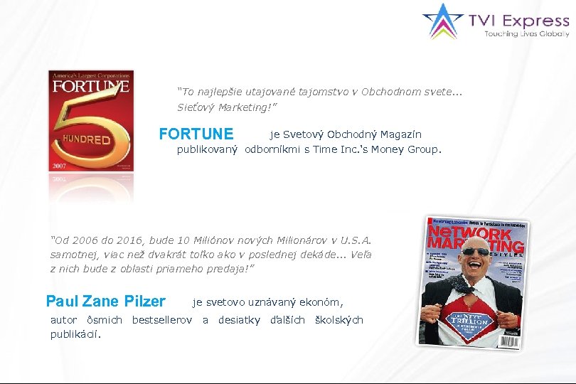 “To najlepšie utajované tajomstvo v Obchodnom svete. . . Sieťový Marketing!” FORTUNE je Svetový