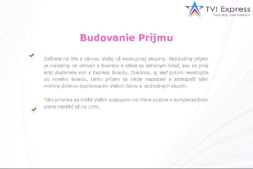 Budovanie Príjmu Začnete na 5% z výnosu Vašej už existujúcej skupiny. Residuálny príjem je