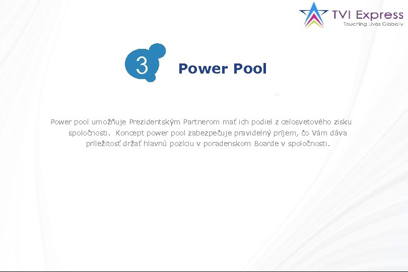 3 3 Power Pool Power pool umožňuje Prezidentským Partnerom mať ich podiel z celosvetového