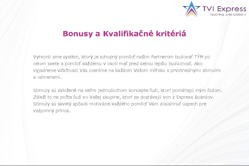 Bonusy a Kvalifikačné kritériá Vytvorili sme systém, ktorý je schopný pomôcť naším Partnerom budovať