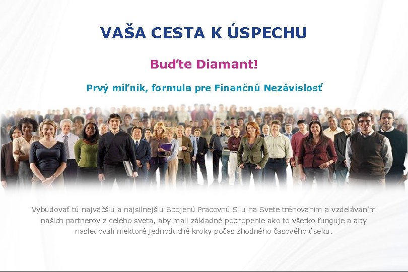 VAŠA CESTA K ÚSPECHU Buďte Diamant! Prvý míľnik, formula pre Finančnú Nezávislosť Vybudovať tú