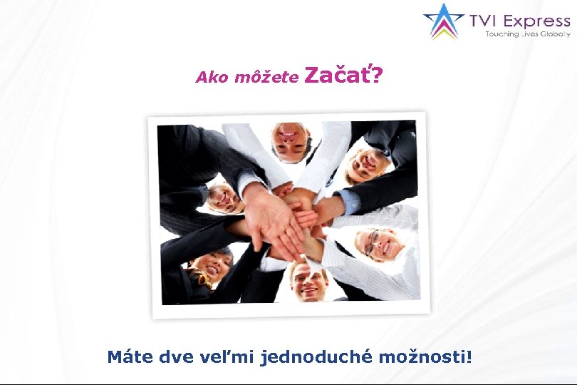 Ako môžete Začať? Máte dve veľmi jednoduché možnosti! 