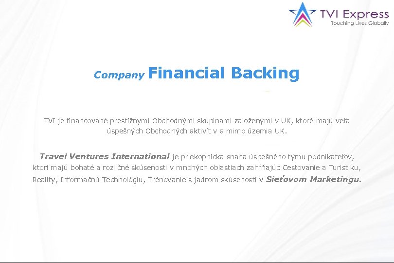 Company Financial Backing TVI je financované prestížnymi Obchodnými skupinami založenými v UK, ktoré majú