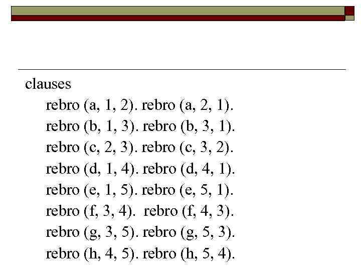 clauses rebro (a, 1, 2). rebro (a, 2, 1). rebro (b, 1, 3). rebro