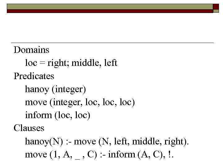 Domains loc = right; middle, left Predicates hanoy (integer) move (integer, loc, loc) inform