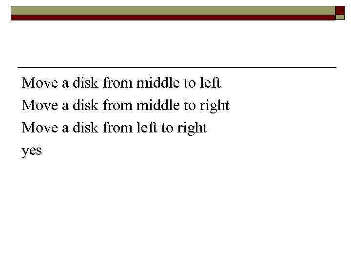 Move a disk from middle to left Move a disk from middle to right