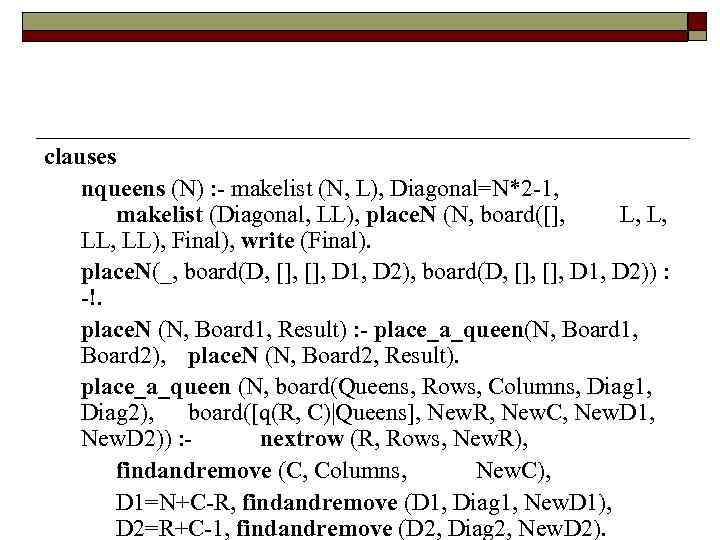 clauses nqueens (N) : - makelist (N, L), Diagonal=N*2 -1, makelist (Diagonal, LL), place.