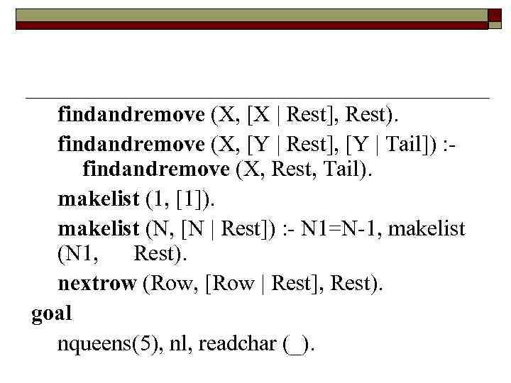 findandremove (X, [X | Rest], Rest). findandremove (X, [Y | Rest], [Y | Tail])