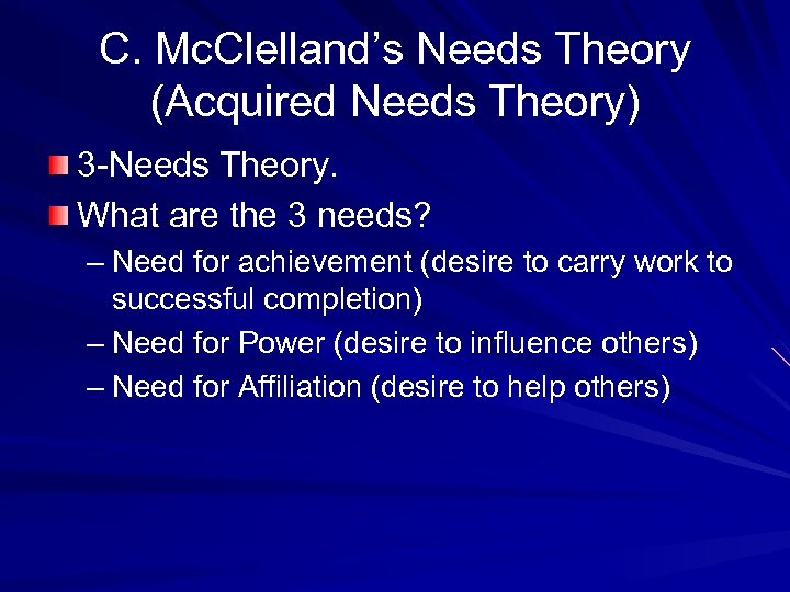 C. Mc. Clelland’s Needs Theory (Acquired Needs Theory) 3 -Needs Theory. What are the