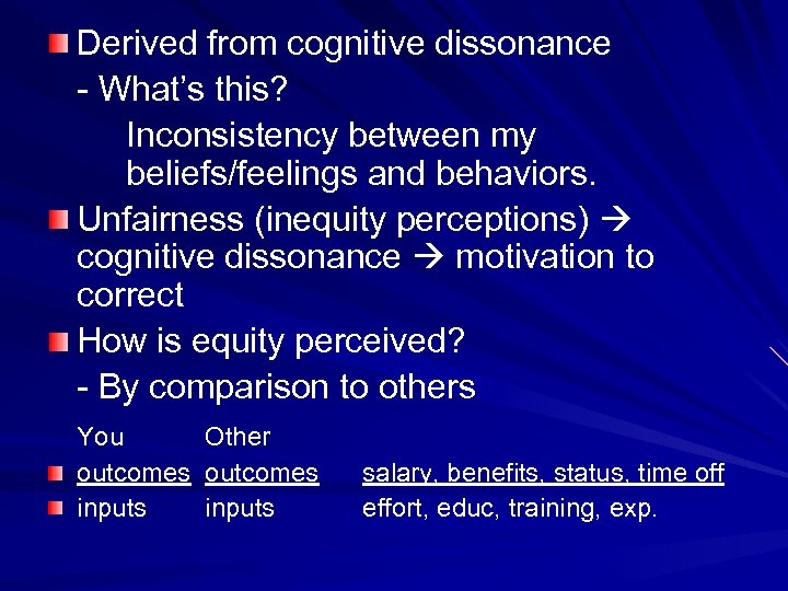 Derived from cognitive dissonance - What’s this? Inconsistency between my beliefs/feelings and behaviors. Unfairness