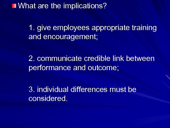 What are the implications? 1. give employees appropriate training and encouragement; 2. communicate credible