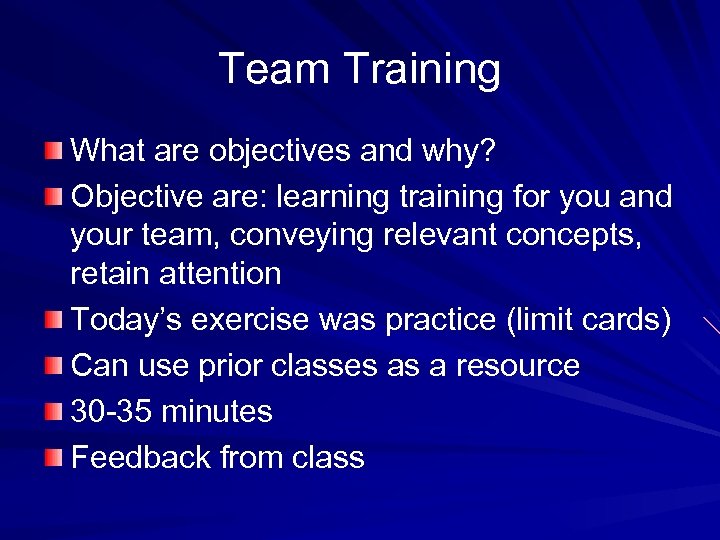 Team Training What are objectives and why? Objective are: learning training for you and