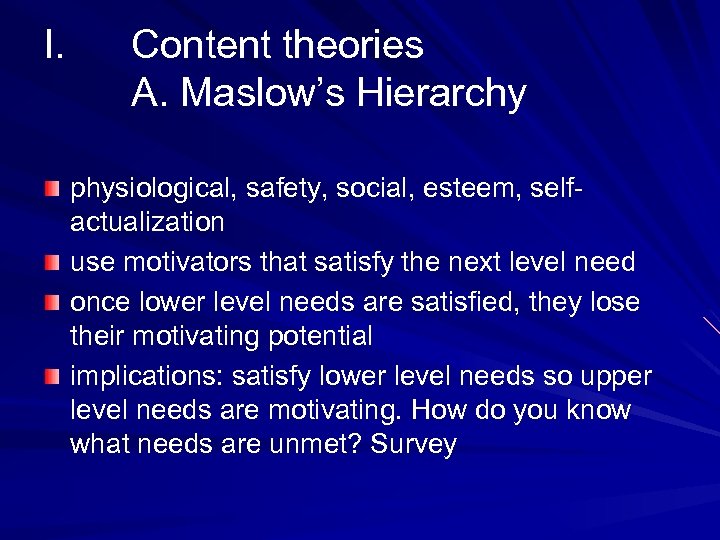 I. Content theories A. Maslow’s Hierarchy physiological, safety, social, esteem, selfactualization use motivators that
