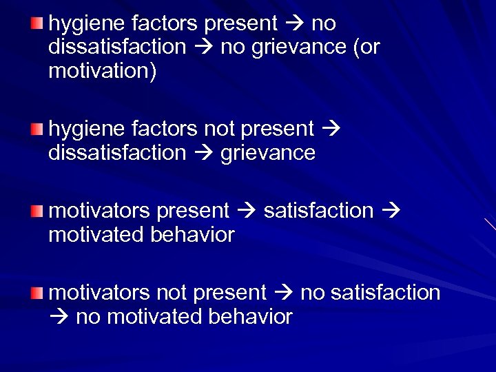 hygiene factors present no dissatisfaction no grievance (or motivation) hygiene factors not present dissatisfaction