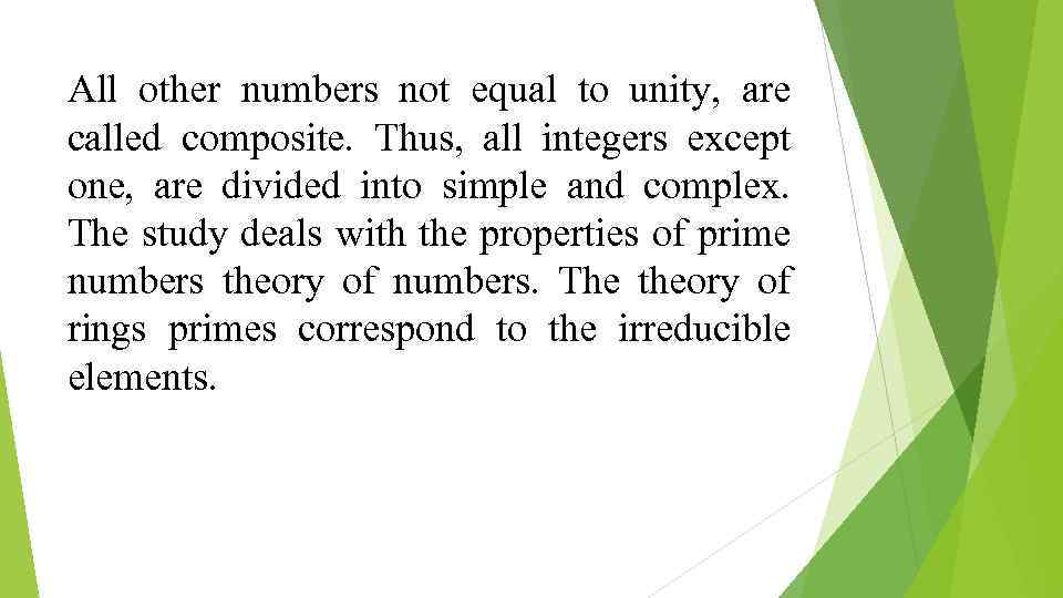 All other numbers not equal to unity, are called composite. Thus, all integers except