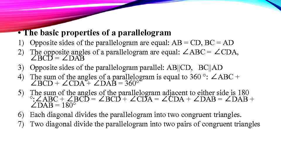  • The basic properties of a parallelogram 1) Opposite sides of the parallelogram