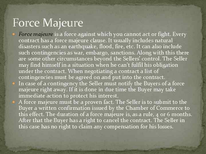 Force Majeure Force majeure is a force against which you cannot act or fight.