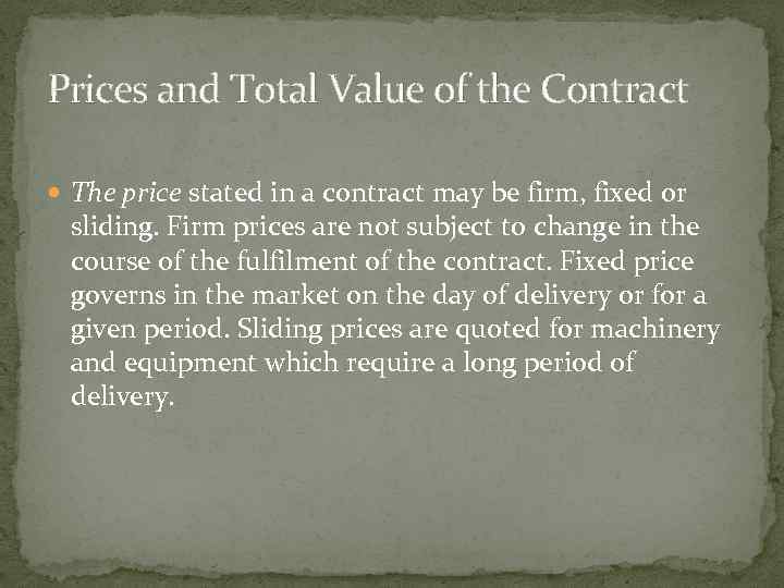 Prices and Total Value of the Contract The price stated in a contract may