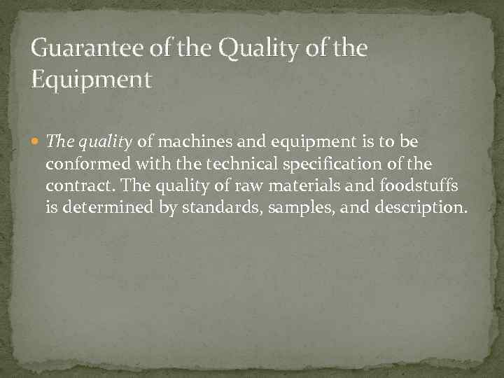 Guarantee of the Quality of the Equipment The quality of machines and equipment is