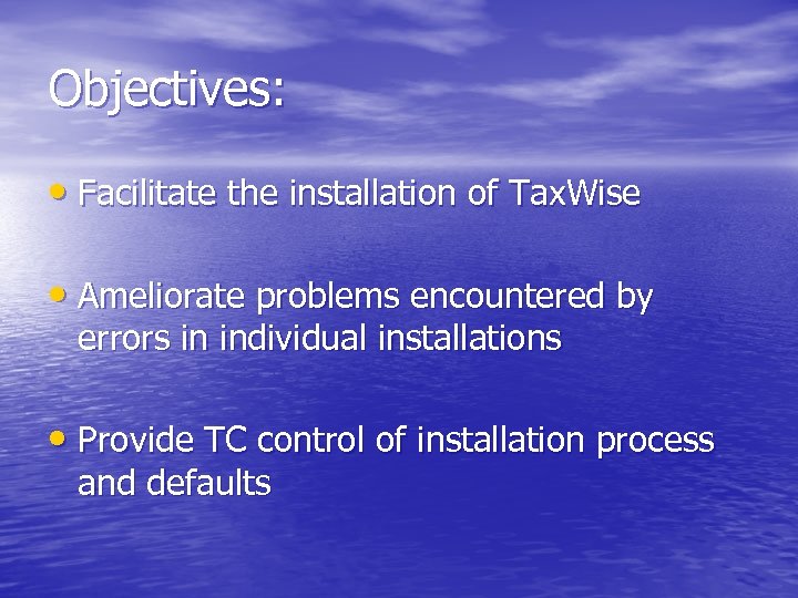 Objectives: • Facilitate the installation of Tax. Wise • Ameliorate problems encountered by errors