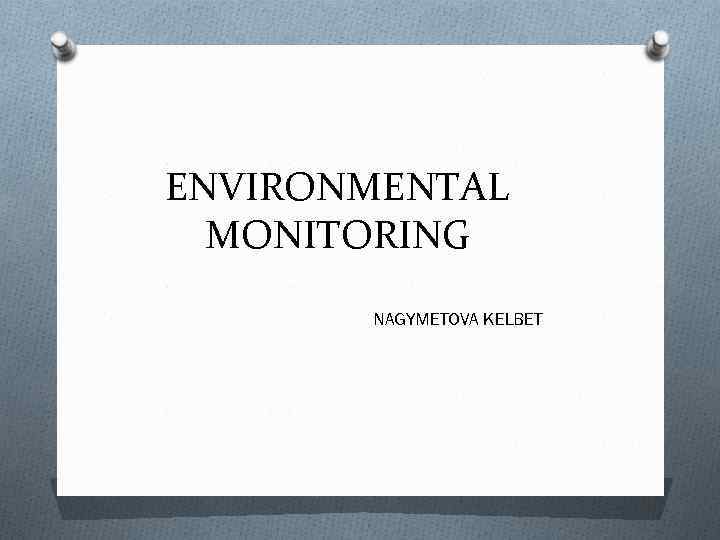 ENVIRONMENTAL MONITORING NAGYMETOVA KELBET 