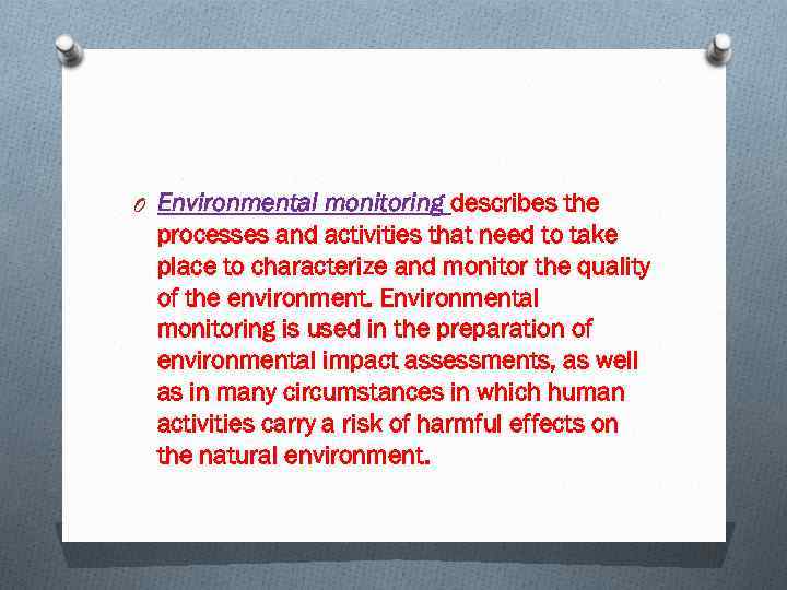 O Environmental monitoring describes the processes and activities that need to take place to