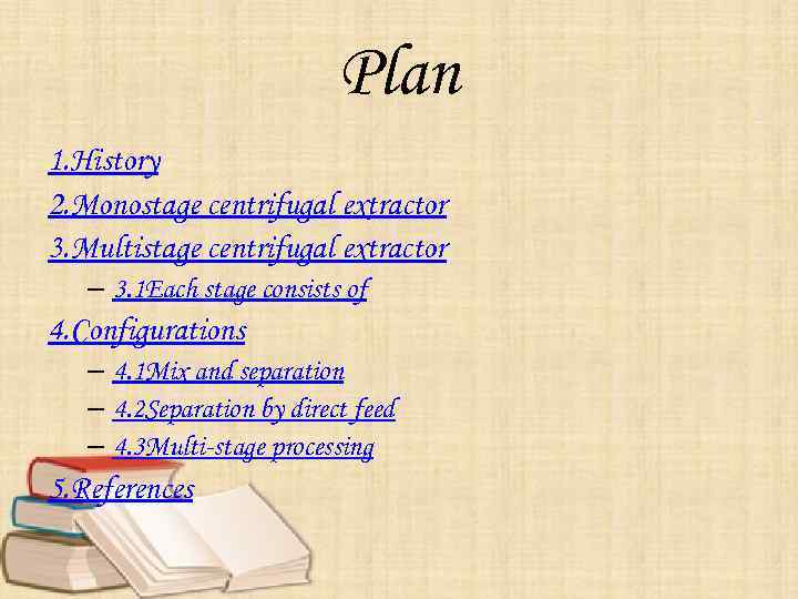 Plan 1. History 2. Monostage centrifugal extractor 3. Multistage centrifugal extractor – 3. 1