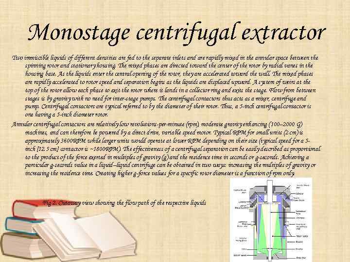 Monostage centrifugal extractor Two immiscible liquids of different densities are fed to the separate