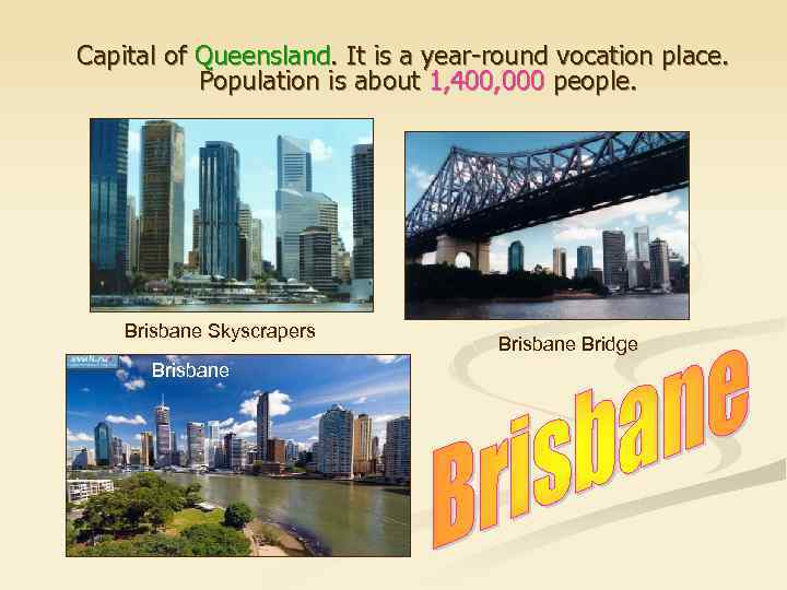 Capital of Queensland. It is a year-round vocation place. Population is about 1, 400,