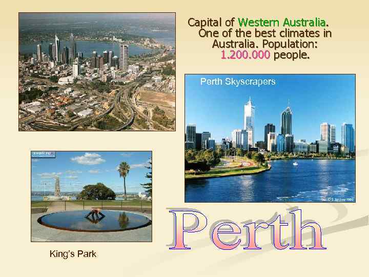 Capital of Western Australia. One of the best climates in Australia. Population: 1. 200.