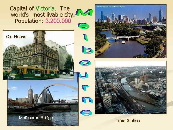 Capital of Victoria. The world’s most livable city. Population: 3. 200. 000 Old House