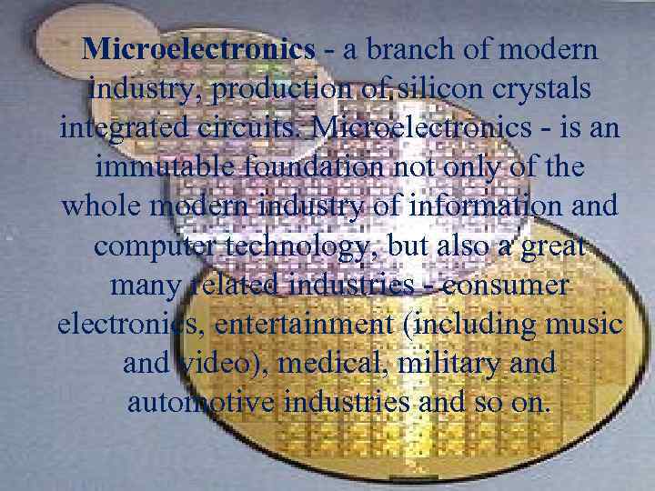 Microelectronics - a branch of modern industry, production of silicon crystals integrated circuits. Microelectronics