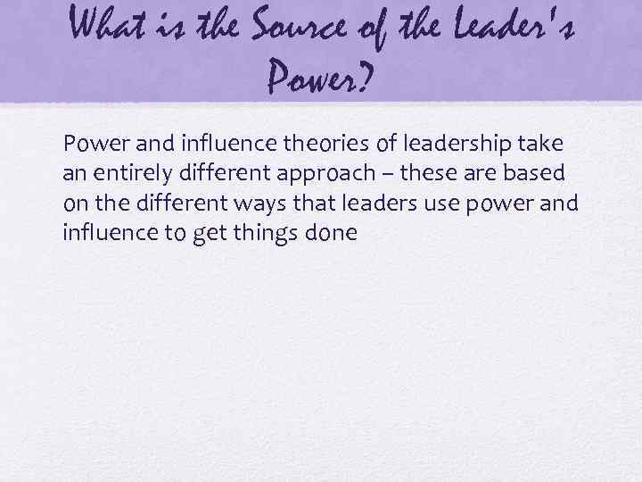 What is the Source of the Leader's Power? Power and influence theories of leadership