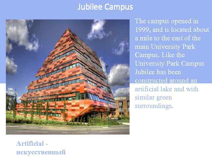 Jubilee Campus The campus opened in 1999, and is located about a mile to