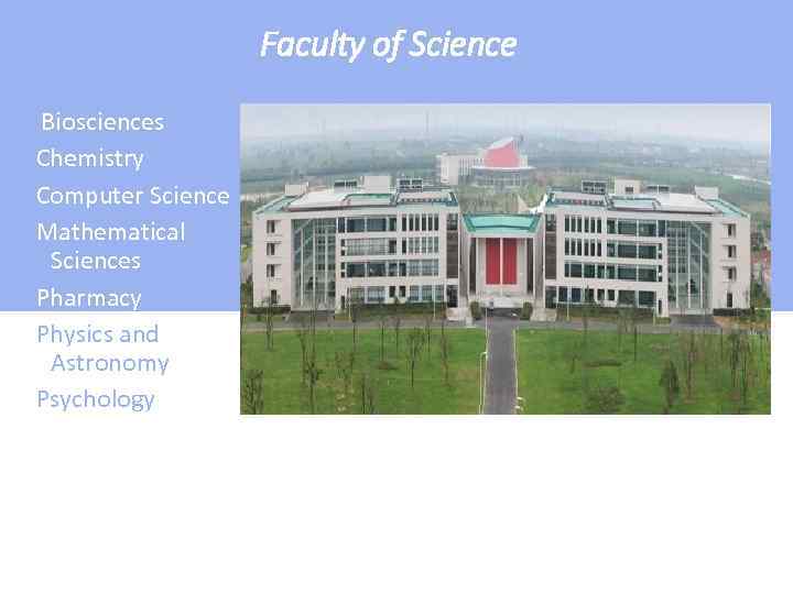 Faculty of Science Biosciences Chemistry Computer Science Mathematical Sciences Pharmacy Physics and Astronomy Psychology